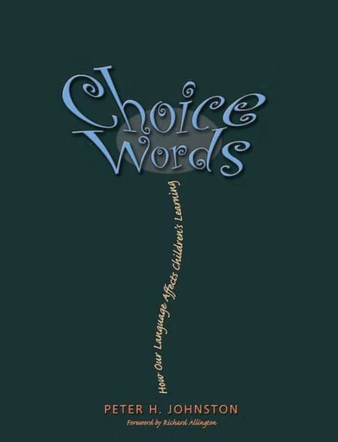 Choice Words: How Our Language Affects Children's Learning by Peter Johnston