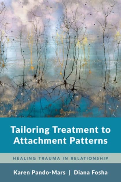 Tailoring Treatment to Attachment Patterns: Healing Trauma in Relationship by Karen Pando-Mars