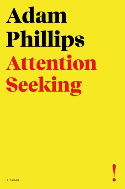 Attention Seeking by Adam Phillips