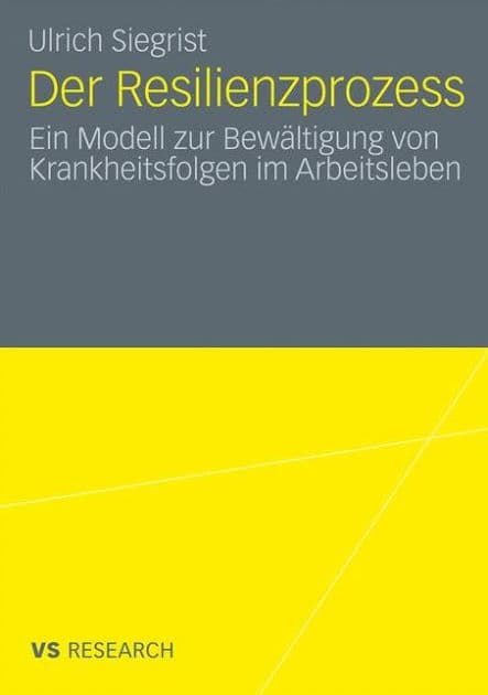 Der Resilienzprozess: Ein Modell zur Bewältigung von Krankheitsfolgen im Arbeitsleben by Ulrich Siegrist