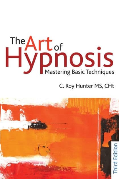 The Art of Hypnosis: Mastering Basic Techniques by C. Roy Hunter