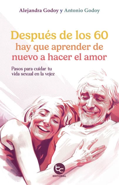 Después de los 60 hay que aprender de nuevo a hacer el amor by Alejandra Godoy