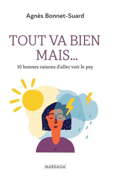 Tout va bien mais.: 10 bonnes raisons d'aller voir le psy by Agnès Bonnet-Suard