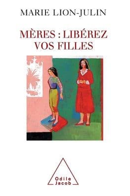 Mothers: Liberate Your Daughters ! / Mï¿½res: libï¿½rez vos filles by Marie Lion-Julin
