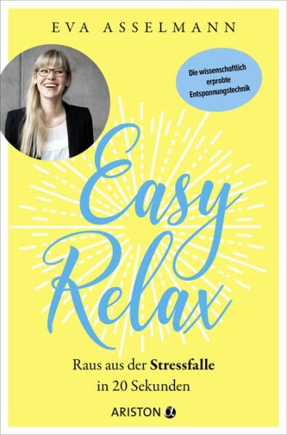 Easy Relax: Raus aus der Stressfalle in 20 Sekunden - Die wissenschaftlich erprobte Entspannungstechnik by Eva Asselmann
