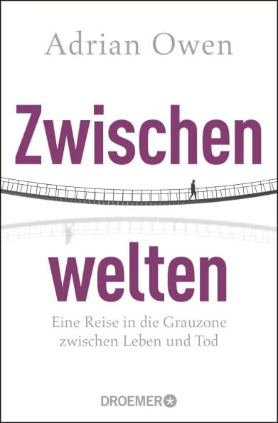 Zwischenwelten: Eine Reise in die Grauzone zwischen Leben und Tod by Adrian Owen