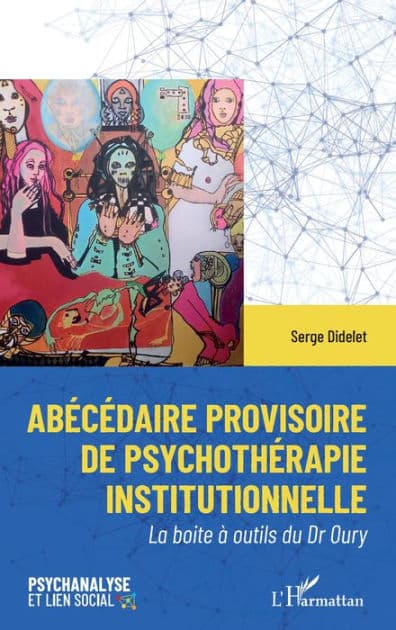 Abécédaire provisoire de psychothérapie institutionelle: La boite à outils du Dr Oury by Serge Didelet