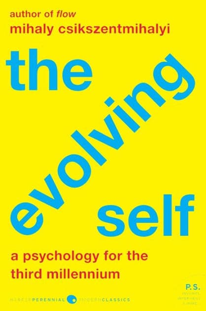 The Evolving Self: A Psychology for the Third Millennium by Mihaly Csikszentmihalyi
