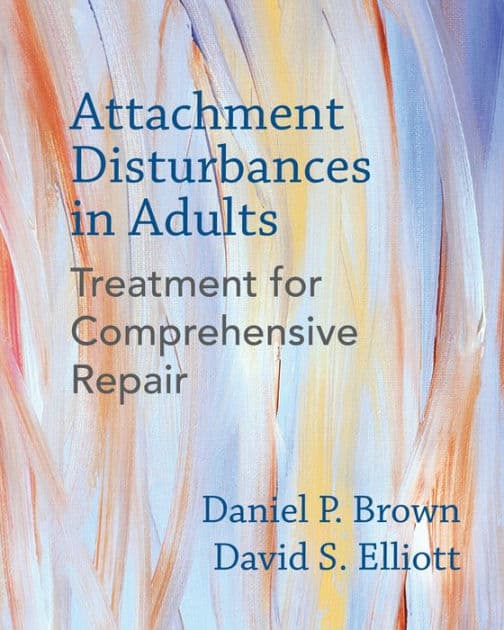 Attachment Disturbances in Adults: Treatment for Comprehensive Repair by Daniel P. Brown PhD