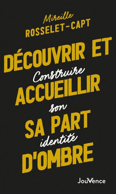 Découvrir et accueillir sa part d'ombre by Mireille Rosselet-Capt