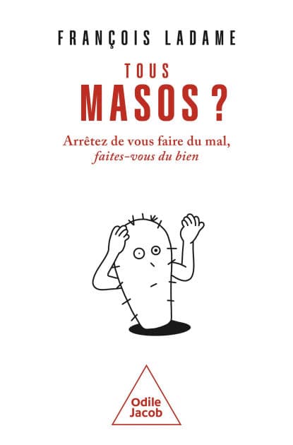 Tous masos ?: Arrêtez de vous faire du mal, faites-vous du bien by François Ladame
