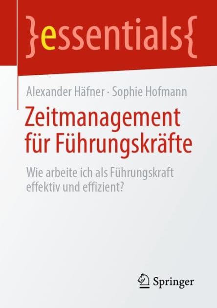 Zeitmanagement fï¿½r Fï¿½hrungskrï¿½fte: Wie arbeite ich als Fï¿½hrungskraft effektiv und effizient? by Alexander Hïfner