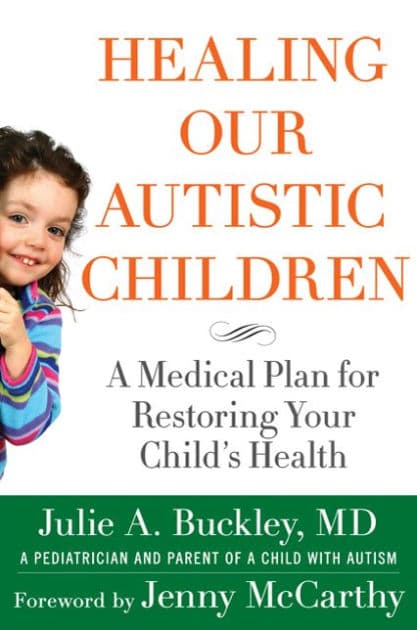 Healing Our Autistic Children: A Medical Plan for Restoring Your Child's Health by Julie A. Buckley