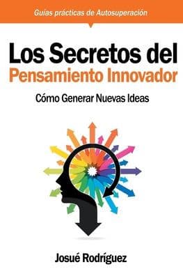 Los Secretos Del Pensamiento Innovador: Cómo generar nuevas ideas by Josuï Rodrïguez