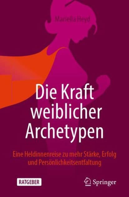 Die Kraft weiblicher Archetypen: Eine Heldinnenreise zu mehr Stï¿½rke, Erfolg und Persï¿½nlichkeitsentfaltung by Mariella Heyd