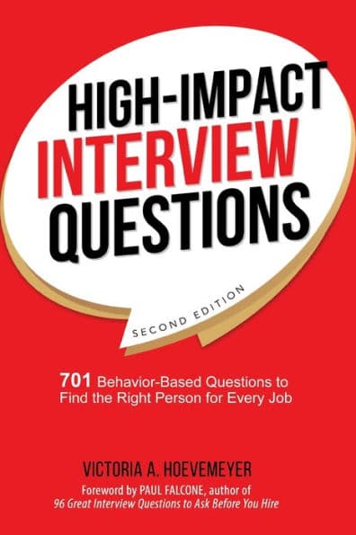 High-Impact Interview Questions: 701 Behavior-Based Questions to Find the Right Person for Every Job by Victoria Hoevemeyer