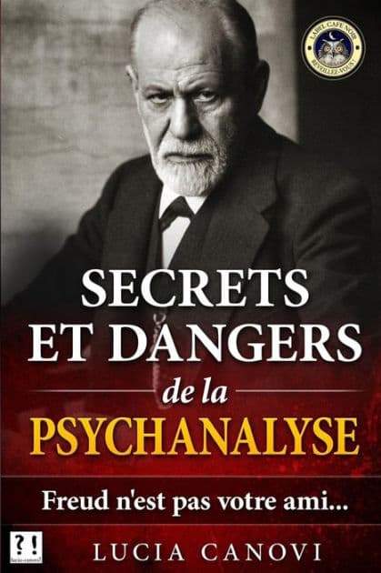 Secrets et dangers de la psychanalyse: Freud n'est pas votre ami... by Lucia Canovi