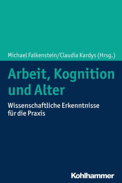 Arbeit, Kognition und Alter: Wissenschaftliche Erkenntnisse für die Praxis by Michael Falkenstein
