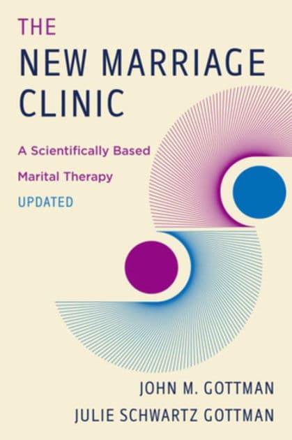 The New Marriage Clinic: A Scientifically Based Marital Therapy Updated by John M. Gottman Ph.D.