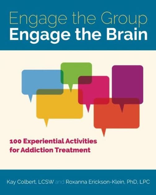 Engage the Group, Engage the Brain: 100 Experiential Activities for Addiction Treatment by Kay Colbert