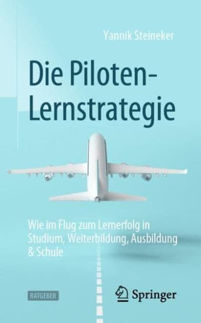 Die Piloten-Lernstrategie: Wie im Flug zum Lernerfolg in Studium, Weiterbildung, Ausbildung & Schule by Yannik Steineker