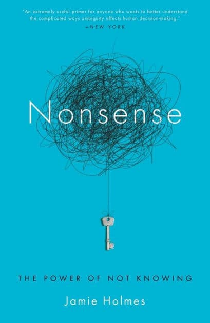 Nonsense: The Power of Not Knowing by Jamie Holmes