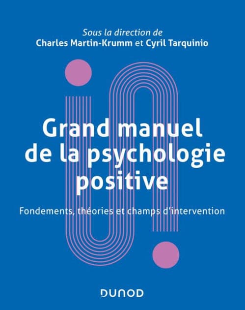 Grand manuel de psychologie positive: Fondements, théories et champs d'intervention by Charles Martin-Krumm