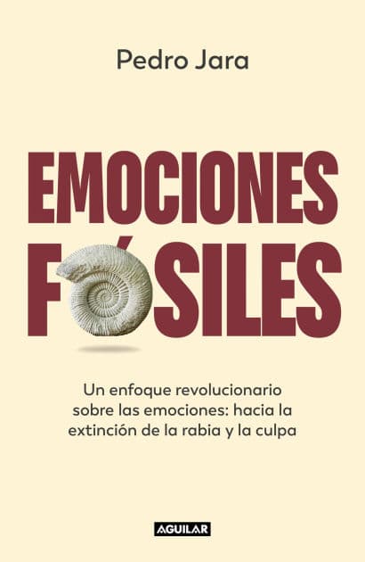 Emociones fósiles: Un enfoque revolucionario sobre las emociones: hacia la extinción de la rabia y la culpa by Pedro Jara