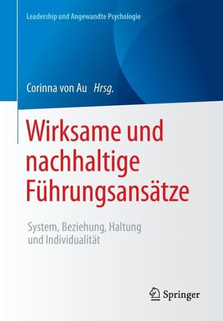 Wirksame und nachhaltige Fï¿½hrungsansï¿½tze: System, Beziehung, Haltung und Individualitï¿½t by Corinna von Au