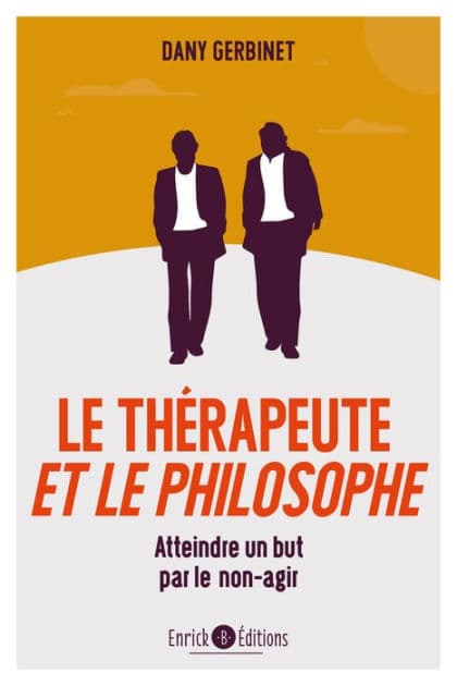 Le thérapeute et le philosophe: Atteindre un but par le non agir by Danny Gerbinet