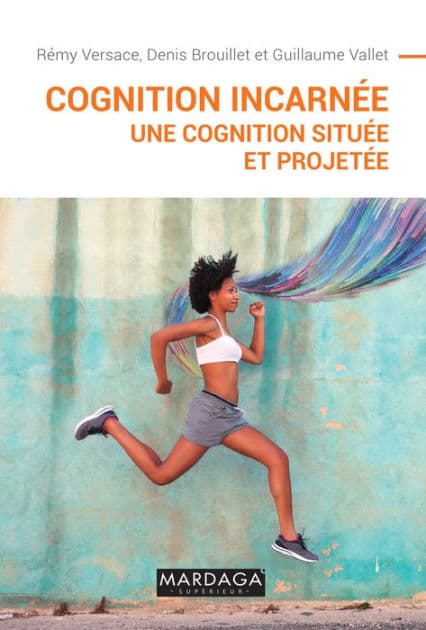 Cognition incarnée: Une cognition située et projetée by Rémy Versace