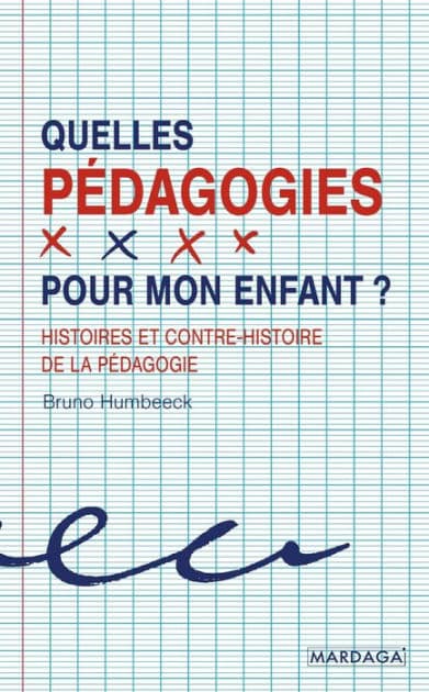 Quelles pédagogies pour mon enfant ?: Histoires et contre-histoire de la pédagogie by Bruno Humbeeck