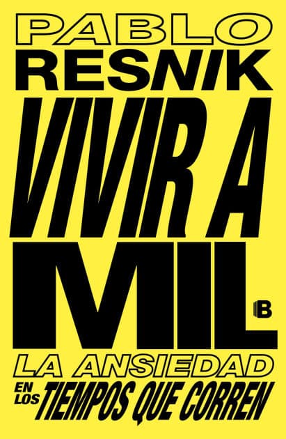 Vivir a mil: La ansiedad en los tiempos que corren by Pablo Resnik