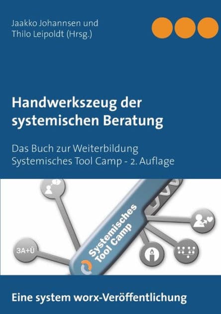 Handwerkszeug der systemischen Beratung: Das Buch zur Weiterbildung Systemisches Tool Camp - 2. Auflage by Jaakko Johannsen
