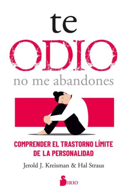 Te odio - no me abandones: Comprender el trastorno límite de personalidad by Jerold J. Kreisman