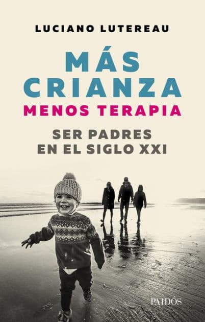 Mas crianza, menos terapia: Ser padres en el siglo XXI by Luciano Lutereau