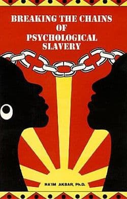 Breaking the Chains of Psychological Slavery by Na'im Akbar