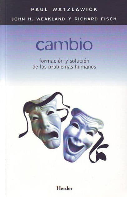 Cambio: Formacion y solucion de los problemas humanos by Paul Watzlawick