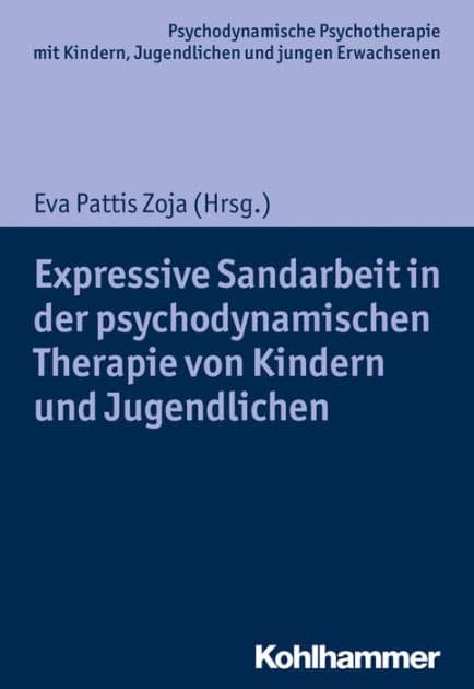 Expressive Sandarbeit in der psychodynamischen Therapie von Kindern und Jugendlichen by Eva Pattis Zoja