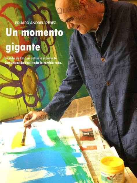 Un momento GIGANTE: La vida de Edi, su autismo y como la Comunicación Facilitada lo cambió todo by Eduard Andreu Pérez