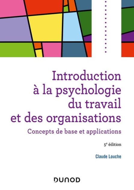 Introduction à la psychologie du travail et des organisations - 5e éd.: Concepts de base et applications by Claude Louche