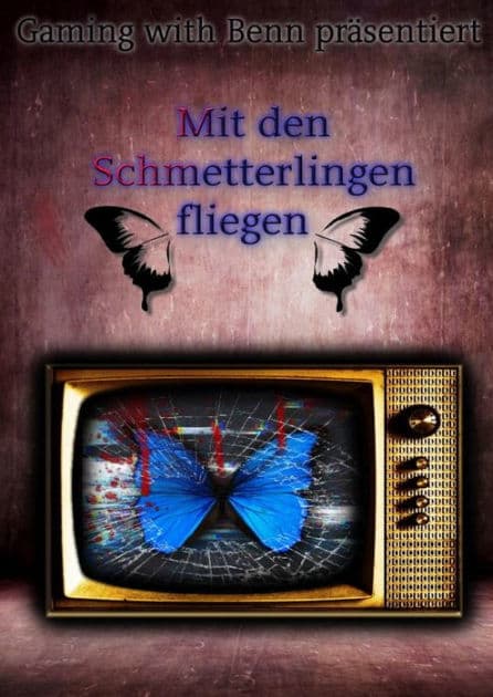 Mit den Schmetterlingen fliegen: Gaming with Benn präsentiert (2.Auflage) by Martin B. (Benny)