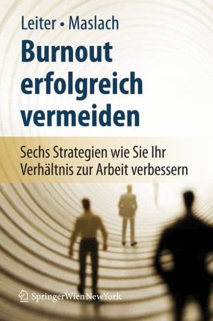 Burnout erfolgreich vermeiden: Sechs Strategien, wie Sie Ihr Verhï¿½ltnis zur Arbeit verbessern by Michael P. Leiter