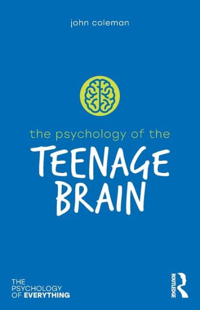The Psychology of the Teenage Brain by John Coleman