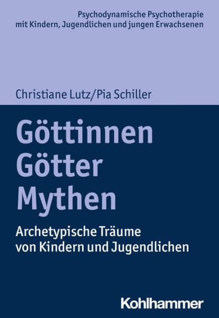 Göttinnen, Götter, Mythen: Archetypische Träume von Kindern und Jugendlichen by Christiane Lutz