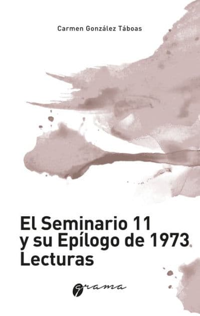 El Seminario 11 y su epílogo de 1973. Lecturas by Carmen González Táboas