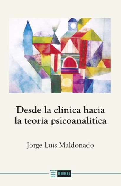 Desde la clínica hacia la teoría psicoanalítica by Jorge Luis Maldonado