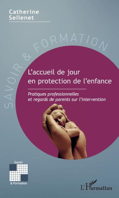 L'accueil de jour en protection de l'enfance: Pratiques professionnelles et regards de parents sur l'intervention by Catherine Sellenet