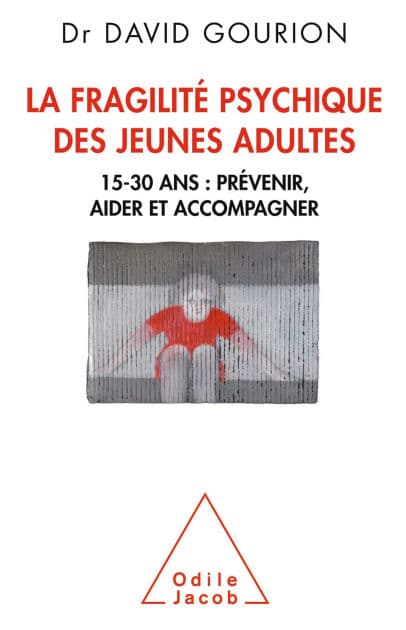La Fragilité psychique des jeunes adultes: 15-30 ans : prévenir, aider et accompagner by David Gourion