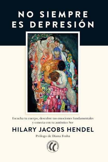 No siempre es depresión: Escucha tu cuerpo, descubre tus emociones fundamentales y conecta con tu auténtico Ser by Hilary Jacobs Hendel